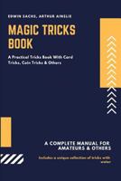 Magic Tricks Book: A Practical Tricks Book with Card Tricks, Coin Tricks & Others 1723907138 Book Cover