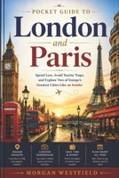 Pocket Guide To London and Paris: Spend Less, Avoid Tourist Traps, and Explore Two of Europe's Greatest Cities Like an Insider B0GXF8KQ44 Book Cover