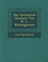 Das Gl Ckskind: Deutsch Von K. L. Kannegiesser 124993351X Book Cover