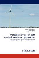 Voltage control of self excited induction generator: for varying wind speeds in isolated mode 3848499681 Book Cover