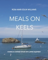 MEALS ON KEELS: COOKING IN CONFINED SPACES WITH LIMITED EQUIPMENT B08KTPBGCW Book Cover