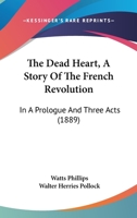 The Dead Heart [Founded on the Drama by W. Phillips] 112087498X Book Cover