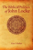 Biblical Politics of John Locke, The (EdSR) 0889204500 Book Cover