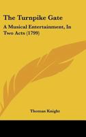 The Turnpike Gate: A Musical Entertainment, In Two Acts 1104508710 Book Cover