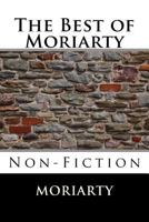 The Best of Moriarty: Non-Fiction 1518759858 Book Cover