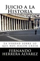 Juicio a la Historia: La verdad sobre lo que nos hacen creer 1532862709 Book Cover