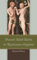 Poison's Dark Works in Renaissance England 1611488176 Book Cover