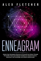 Enneagram: Modern Day Enneagram Discovery Of Yourself And Others Through Personality Types And Subtypes Guiding You Towards Purpose, Awareness, Self Knowledge And Healthy Relationships 064855225X Book Cover