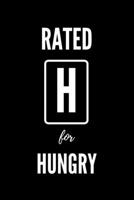 Rated H For Hungry: Blank Lined Notebook. Funny Ratings Journal for Men and Women That Are Always Hungry. 1676777504 Book Cover