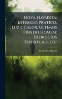 Nova Floresta: Estimulo Pratico, Luz e Calor: Ultimos Fins do Homem: Exercicios Espirituais, etc (Portuguese Edition) B0FJVQP5GR Book Cover