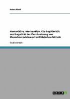 Humanitäre Intervention. Die Legitimität und Legalität der Durchsetzung von Menschenrechten mit militärischen Mitteln 3638644251 Book Cover