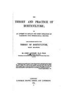The theory of horticulture; or, An attempt to explain the principal operations of gardening, upon physiological principles 1373957980 Book Cover