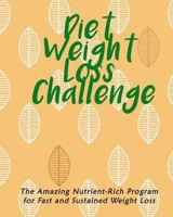 Diet Weight Loss Challenge: The Amazing Nutrient-Rich Program for Fast and Sustained Weight Loss 1725885689 Book Cover