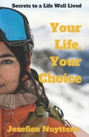 Your Life, Your Choice: Secrets to a Life Well Lived B08KJ1P8R8 Book Cover