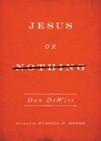 Jesus or Nothing 1433540460 Book Cover