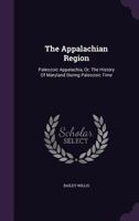 The Appalachian Region: Paleozoic Appalachia, Or, the History of Maryland During Paleozoic Time 1346550859 Book Cover