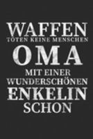 Waffen töten keine Menschen Oma mit einer Wunderschönen Enkelin schon: Wochenkalender A5 für Oma oder welche die es bald werden. Perfekt um "Du wirst ... I 120 Seiten I Wochenplaner (German Edition) 1691131644 Book Cover