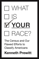What Is "your" Race?: The Census and Our Flawed Efforts to Classify Americans 0691157030 Book Cover