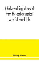 A History of English Sounds From the Earliest Period, Including an Investigation of the General Laws 101606490X Book Cover