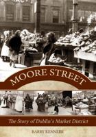 Moore Street: The Story of Dublin's Market District: The Story of Dublin's Market District 1781171777 Book Cover