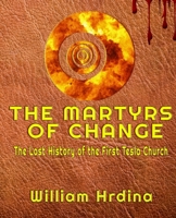 The Martyrs of CHANGE: The Lost History of the First Tesla Church 1693363860 Book Cover