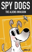 SPY DOGS : The Aliens Invasion: Pug book, Fantasy, Action & Adventure, Spy and Detective books for kids 9-12 (Illustration Edition) B08B7DJDW5 Book Cover