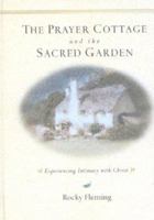 The Prayer Cottage and the Sacred Garden: Experiencing Intimacy with Christ 1929619154 Book Cover
