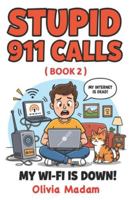 Stupid 911 Calls: Hilarious real-life and lightly fictionalized 911 calls caused by Wi-Fi outages, tech fails, and everyday digital-age emergencies B0G4Q8RDS9 Book Cover