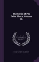 The Scroll of Phi Delta Theta, Volume 16 1359013806 Book Cover