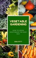 Vegetable Gardening: How to Grow Vegetables the Easy Way 1983463310 Book Cover
