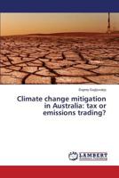 Climate change mitigation in Australia: tax or emissions trading? 3659513822 Book Cover