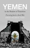 Yemen in the Shadow of Transition: Pursuing Justice Amid War 019767836X Book Cover
