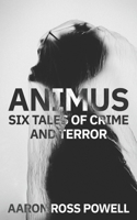 Animus: Six Tales of Crime and Terror B085RTL8GJ Book Cover