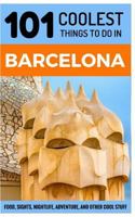 Barcelona Travel Guide: 101 Coolest Things to Do in Barcelona 1979773130 Book Cover
