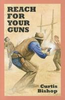 Reach for Your Guns 1445850834 Book Cover