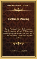 Partridge Driving: Some Practical Hints on Increasing and Preserving a Stock of Birds and Bringing 1165681994 Book Cover