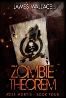 Zombie Theorem : Aces Mortis Book 4 1545036403 Book Cover