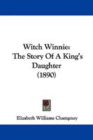 Witch Winnie: The Story of a "King's Daughter" 1530098343 Book Cover
