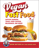 Vegan Fast Food: Copycat Burgers, Fried Chicken, Pizza, Milkshakes, and More! 0760375852 Book Cover