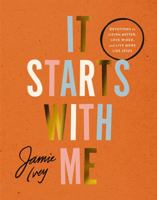 It Starts with Me: Devotions to Listen Better, Love Wider, and Live More Like Jesus 1400240174 Book Cover