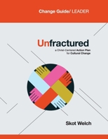 Unfractured: A Christ-Centered Action Plan for Cultural Change:: Curriculum: Change Guide/Leader B0CM29Y57R Book Cover