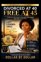 Divorced at 40, Free at 45: My Second Financial Life: A Proven Plan for Women Starting Over After Divorce: A woman’s journey from financial abuse to ... stories of people Escaping the rat race) B0FLDV8S7F Book Cover