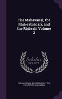 The Mahavansi, the Raja-Ratnacari, and the Raja-Vali, Forming the Sacred and Historical Books of Ceylon: Also, a Collection of Tracts Illustrative of the Doctrines and Literature of Buddhism; Tr. from 1356305792 Book Cover