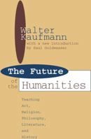 Future of the Humanities: Teaching Art, Religion, Philosophy, Literature and History 1138535834 Book Cover