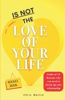 No es el amor de tu vida: Guía de 13 razones para terminar tu relación de pareja: Mereces lo mejor y, si no funciona, adiós y ¡a vivir feliz! B08NY15R6C Book Cover
