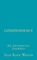 Co-Dependency: An Authentic Journey 1537202235 Book Cover