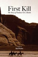 First Kill: The Story of Outlaw O.C. Hanks 0991264169 Book Cover