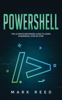 PowerShell: The Ultimate Beginners Guide to Learn PowerShell Step-By-Step 1647710871 Book Cover