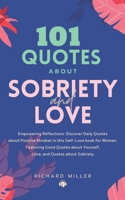 101 Quotes about Sobriety and Love: Empowering Reflections: Discover Quotes about Positive Mindset in this Self-Love book for Women, Featuring Good Quotes about Yourself, and Quotes about Sobriety. B0CSWZH9VJ Book Cover