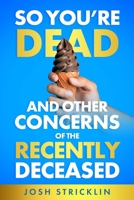 So You're Dead: And Other Concerns of the Recently Deceased B0C6WD63HY Book Cover